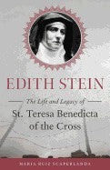 Edith Stein The Life And Legacy of St. Teresa Benedicta of The Cross