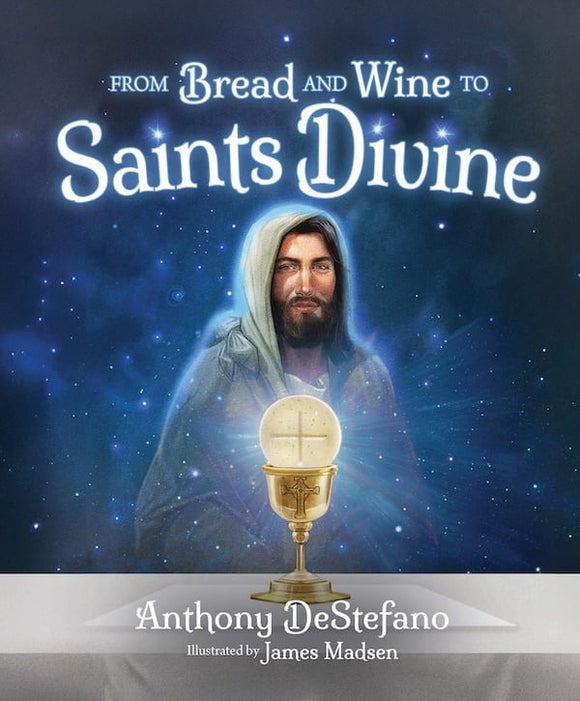 From Bread to Wine to Saints Divine