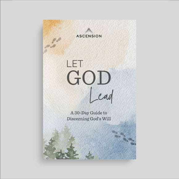 Let God Lead: A 30-Day Guide to Discerning His Will