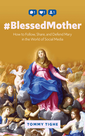 #BlessedMother: How to Follow, Share, and Defend Mary in the World of Social Me