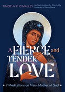 A Fierce and Tender Love: 7 Meditations on Mary, Mother of God (Engaging Catholicism)