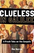 Clueless In Galilee A Fresh Take On The Gospels