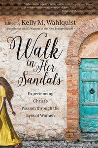 Walk in Her Sandals, Experiencing Christ's Passion Through the Eyes of Women