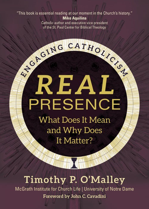 Real Presence: What Does It Mean and Why Does It Matter