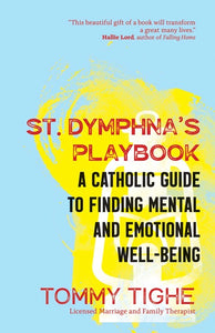 St. Dymphna's Playbook, A Catholic Guide To Finding Mental and Emotional Well-Being