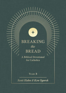 Breaking the Bread:  A Biblical Devotional for Catholics Year B