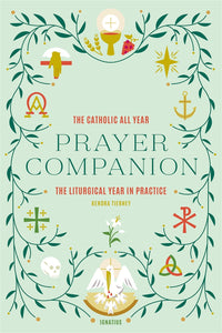 Catholic All Year Prayer Companion, The Liturgical Year In Practice