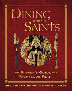 Dining With the Saints, The Sinner's Guide to a Righteous Feast