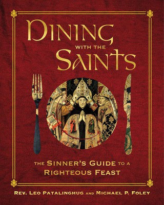 Dining With the Saints, The Sinner's Guide to a Righteous Feast