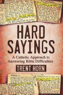 Hard Sayings A Catholic Approach to Answering Bible Difficulties