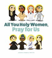 All You Holy Women, Pray for Us
