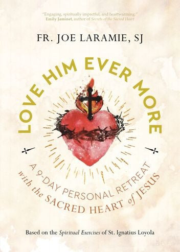 Love Him Ever More A 9 Day Personal Retreat With The Sacred Heart of Jesus