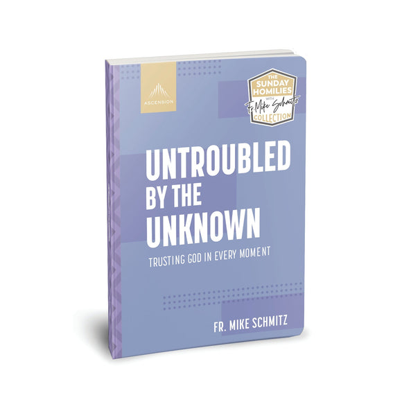 Untroubled By the Unknown: Trusting God in Every Moment
