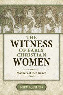 The Witness of Early Christian Women, Mothers of the Church