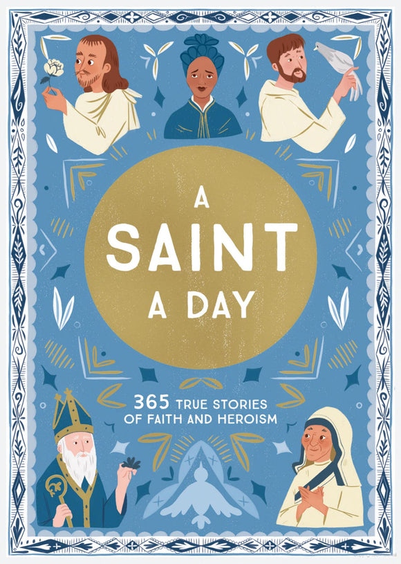 A Saint A Day: 365 Days True Stories of Heroism