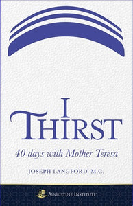 I Thirst 40 Days With Mother Teresa