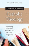 The How To Book Of Catholic Theology