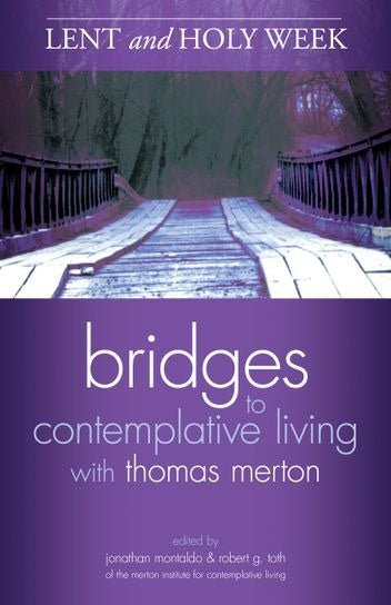 Lent & Holy Week Bridges to Contemplative Living With Thomas Merton